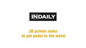 InDaily: 3D printer looks to put pedal to the metal.